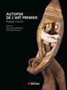 Autopsie de l'art premier - Philippe Charlier ; Jean-Christophe Rufin - 9782268001739