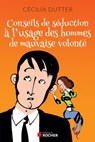 Conseils de séduction à l'usage des hommes de mauvaise volonté - Cécilia Dutter - 9782268077703