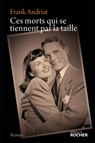 Ces morts qui se tiennent par la taille - Frank Andriat - 9782268080604