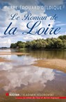Le roman de la Loire - Pierre-Edouard Deldique - 9782268082950