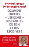 Comment enrayer l'épidémie des cancers du sein et des récidives ? - Bérengère Arnal ; Pr Henri Joyeux - 9782268083469
