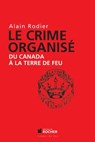 Le crime organisé du Canada à la Terre de Feu - Alain Robert ; Alain Rodier - 9782268084466