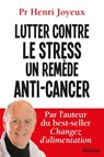 Lutter contre le stress - Un remède anti-cancer - Pr Henri Joyeux - 9782268089836