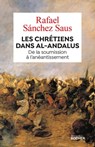 Les chrétiens dans al-Andalus - Rafael Sanchez Saus ; Arnaud Imatz - 9782268101392