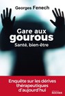 Gare aux gourous - Santé, bien-être - Georges Fenech - 9782268103976