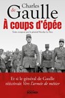 A coups d'épée - Charles de Gaulle ; Nicolas Le Nen - 9782268104294