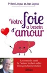 Votre foie a besoin d'amour - Pr Henri Joyeux ; Jean Joyeux - 9782268104843
