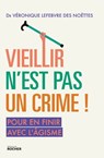 Vieillir n'est pas un crime ! - Dr Véronique Lefebvre des Noettes - 9782268106090