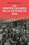 Les Vérités cachées de la victoire de 1945 - Dominique Lormier - 9782268112046