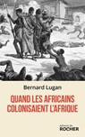 Quand les Africains colonisaient l'Afrique - Bernard Lugan - 9782268113104