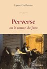 Perverse ou le roman de Jane - Lyane Guillaume - 9782268113203