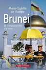 Brunei de la thalassocratie à la rente - Marie-Sybille de Vienne - 9782271074768