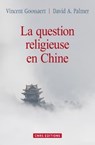 La Question religieuse en Chine - Vincent Goossert ; David A. Palmer - 9782271075857