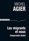 Les Migrants et nous. Comprendre Babel - Michel Agier - 9782271094117