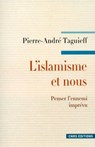 L'Islamisme et nous. Penser l'ennemi imprévu - Pierre-André Taguieff - 9782271114617