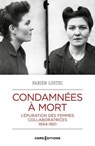 Condamnées à mort - L'épuration des femmes collaboratrices, 1944-1951 - Fabien Lostec ; Marc Bergère ; Laurent Joly - 9782271144720