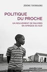 Politique du proche - Un mouvement de pauvres en Afrique du Sud - Jérome Tournade - 9782271144768