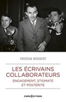 Les écrivains collaborateurs - Engagement, stigmate et postérité - Tristan Rouquet - 9782271152671