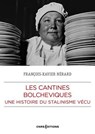 Les cantines bolchéviques - Une histoire su stalinisme vécu - François-Xavier Nérard - 9782271153210
