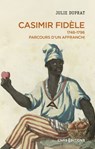 Casimir Fidèle - 1748-1796. Parcours d'un affranchi - Julie Duprat - 9782271155467