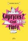 Caprices ? C'est fini ! - Pierre Delye - 9782278078363