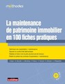 La maintenance du patrimoine immobilier en 100 fiches pratiques - Isabelle Soyer ; Grégory Bourdin ; Laurent Marolleau ; Yann Vincent ; Pascal Noury ; Hubert Dixneuf ; Jean-Pierre Segrétain - 9782281148145