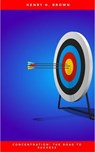 Concentration: The Road to Success - Henry H. Brown - 9782291054269