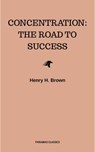 Concentration: The Road to Success - Henry H. Brown - 9782291058274
