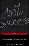 Concentration: The Road to Success - Henry H. Brown - 9782291059172