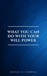 What You Can Do With Your Will Power - Russell H. Conwell - 9782291075622