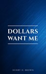 Dollars Want Me - Henry H. Brown - 9782291075653
