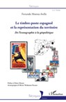 Le timbre-poste espagnol et la représentation du territoire - Fernando Monroy-Avella - 9782296545861