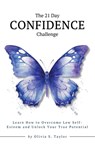 The 21 Day Confidence Challenge: Learn How to Overcome Low Self-Esteem and Unlock Your True Potential - Olivia S. Taylor - 9782302166240