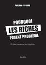 Pourquoi les riches posent problème - Philippe Richard - 9782315010141
