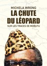 La chute du léopard - Michela Wrong - 9782315020768
