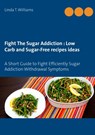 Fight The Sugar Addiction - Linda T Williams - 9782322133383