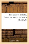 Sur Les Ailes de la Foi, Chants Anciens Et Nouveaux - Anonyme - 9782329043159