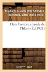Dans l'Ombre Chaude de l'Islam - Isabelle Eberhardt - 9782329081021
