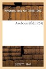 A rebours - Joris Karl Huysmans - 9782329084053