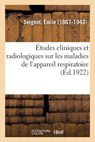 Etudes Cliniques Et Radiologiques Sur Les Maladies de l'Appareil Respiratoire - Emile Sergent - 9782329088822