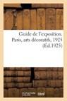 Guide de l'Exposition. Paris, Arts Decoratifs, 1925 - Collectif - 9782329201429