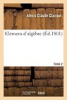 Elemens d'Algebre. Tome 2 - Alexis Claude Clairaut ; Charles-Simon Theveneau - 9782329255132