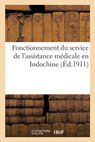 Gouvernement General de l'Indochine. Fonctionnement Du Service de l'Assistance Medicale En Indochine - Collectif - 9782329303949