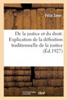 de la Justice Et Du Droit. Explication de la Définition Traditionnelle de la Justice: Suivie d'Une Étude Sur La Distinction Du Jus Naturale Et Du Jus - Félix Senn - 9782329753669