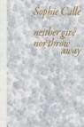 Sophie Calle: Neither Give nor Throw Away - Sophie Calle - 9782330193614