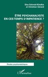 Être psychanalyste en ces temps d'impatience ? - Elsa Schmid-Kitsikis ; Christian Gérard - 9782336462745