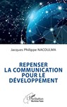Repenser la communication pour le développement - Jacques Philippe Nacoulma - 9782336564913