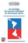 Le prestige du pouvoir politique en Amérique latine - Fernando Monroy-Avella ; Jérôme Roudier - 9782343175133