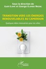 Transition vers les énergies renouvelables au Cameroun: Quelques idées innovantes pour les villes - Elame Esoh - 9782343233093