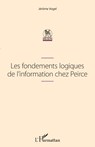 Les fondements logiques de l'information chez Peirce - Jérôme Vogel - 9782343246079
